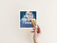 Load image into Gallery viewer, Karma Takes Too Long Art Print - Studio Dimanche
