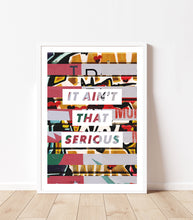Load image into Gallery viewer, Ain&#39;t That Serious Collage Art Print

