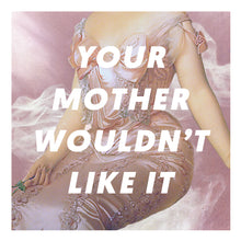 Load image into Gallery viewer, Your Mother Wouldn&#39;t Like It Art Print
